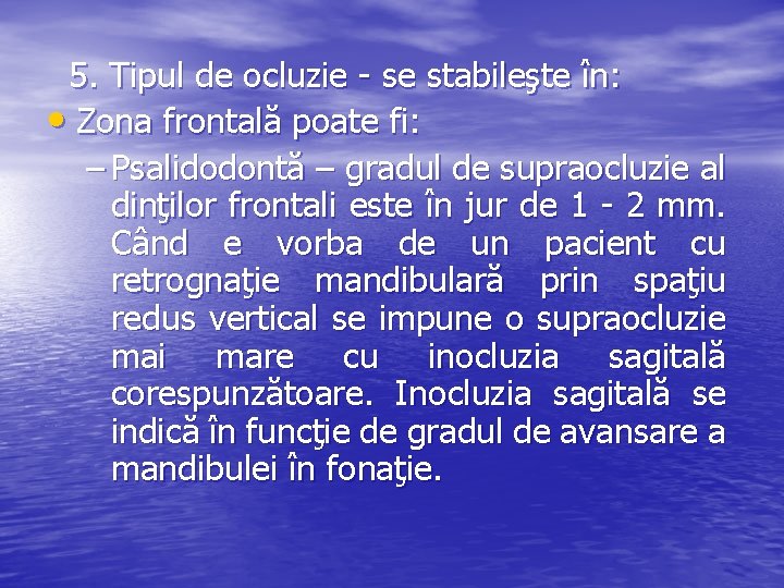 5. Tipul de ocluzie - se stabileşte în: • Zona frontală poate fi: –