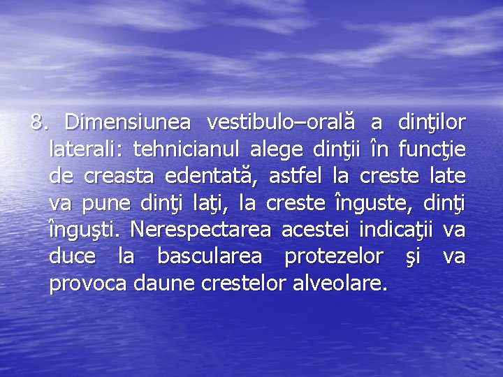 8. Dimensiunea vestibulo–orală a dinţilor laterali: tehnicianul alege dinţii în funcţie de creasta edentată, 8. Dimensiunea vestibulo–orală a dinţilor laterali: tehnicianul alege dinţii în funcţie de creasta edentată,