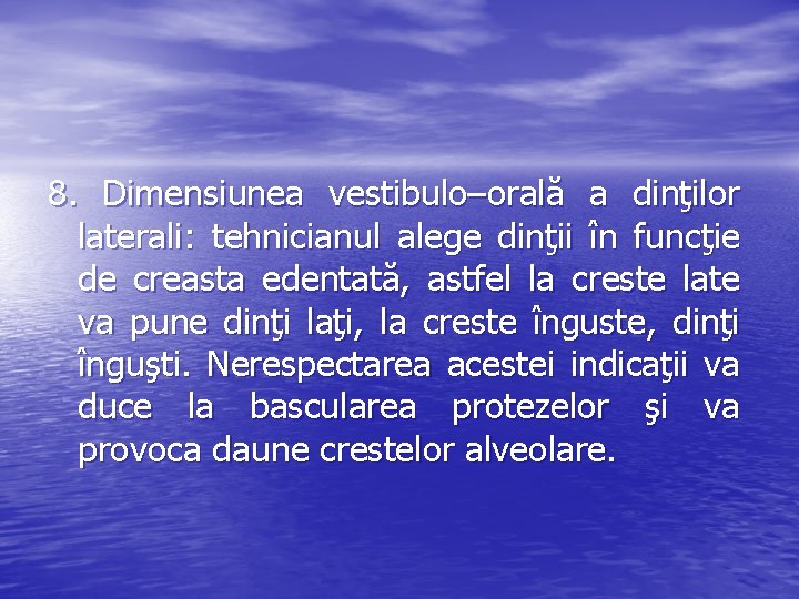 8. Dimensiunea vestibulo–orală a dinţilor laterali: tehnicianul alege dinţii în funcţie de creasta edentată,