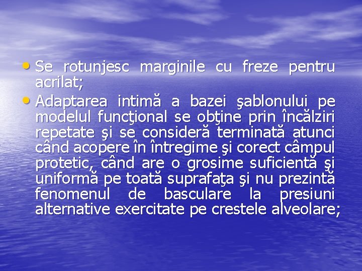 • Se rotunjesc marginile cu freze pentru acrilat; • Adaptarea intimă a bazei • Se rotunjesc marginile cu freze pentru acrilat; • Adaptarea intimă a bazei