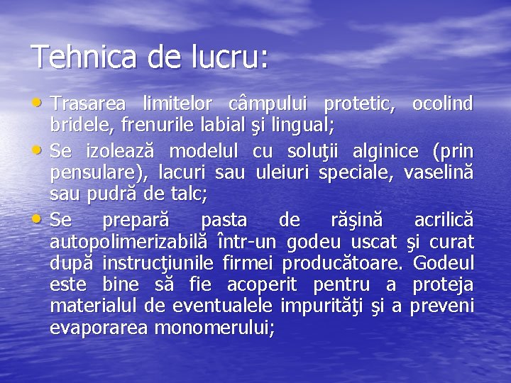 Tehnica de lucru: • Trasarea limitelor câmpului protetic, ocolind • • bridele, frenurile labial Tehnica de lucru: • Trasarea limitelor câmpului protetic, ocolind • • bridele, frenurile labial