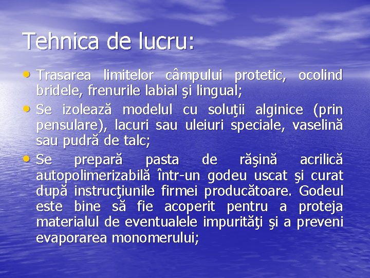 Tehnica de lucru: • Trasarea limitelor câmpului protetic, ocolind • • bridele, frenurile labial