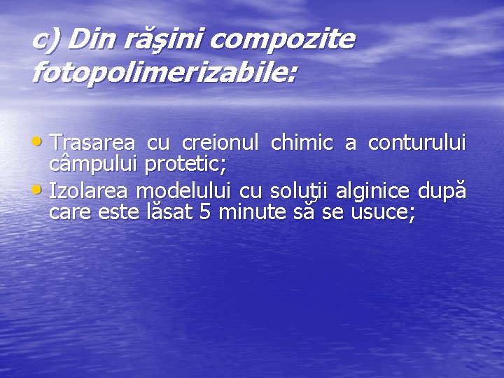 c) Din răşini compozite fotopolimerizabile: • Trasarea cu creionul chimic a conturului câmpului protetic; c) Din răşini compozite fotopolimerizabile: • Trasarea cu creionul chimic a conturului câmpului protetic;