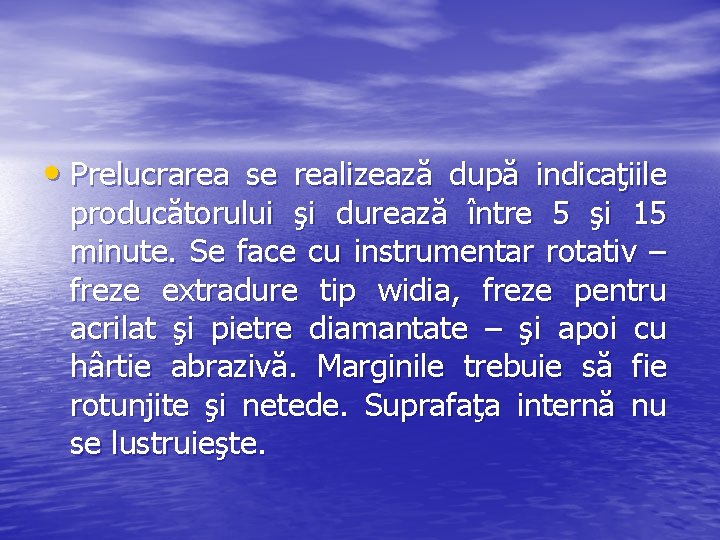 • Prelucrarea se realizează după indicaţiile producătorului şi durează între 5 şi 15 • Prelucrarea se realizează după indicaţiile producătorului şi durează între 5 şi 15