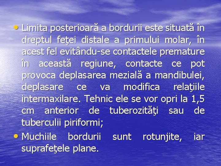 • Limita posterioară a bordurii este situată în dreptul feţei distale a primului • Limita posterioară a bordurii este situată în dreptul feţei distale a primului