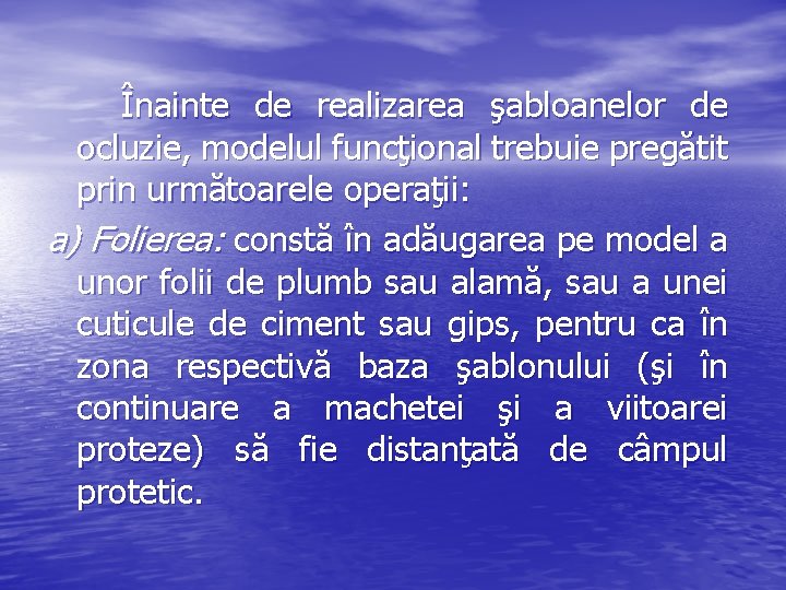 Înainte de realizarea şabloanelor de ocluzie, modelul funcţional trebuie pregătit prin următoarele operaţii: a) Înainte de realizarea şabloanelor de ocluzie, modelul funcţional trebuie pregătit prin următoarele operaţii: a)