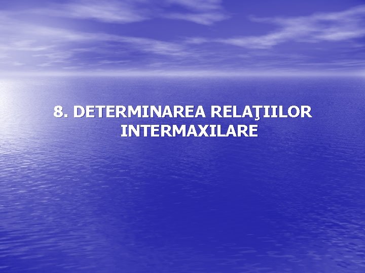 8. DETERMINAREA RELAŢIILOR INTERMAXILARE 8. DETERMINAREA RELAŢIILOR INTERMAXILARE