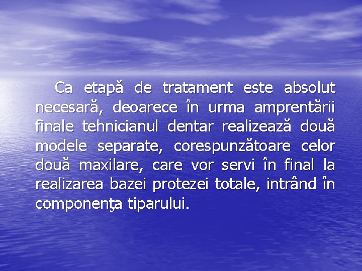 Ca etapă de tratament este absolut necesară, deoarece în urma amprentării finale tehnicianul dentar