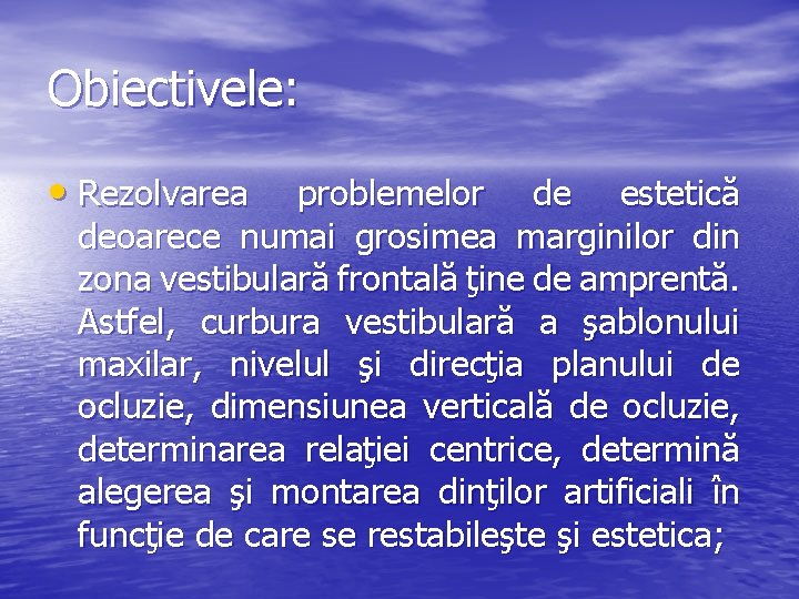 Obiectivele: • Rezolvarea problemelor de estetică deoarece numai grosimea marginilor din zona vestibulară frontală Obiectivele: • Rezolvarea problemelor de estetică deoarece numai grosimea marginilor din zona vestibulară frontală