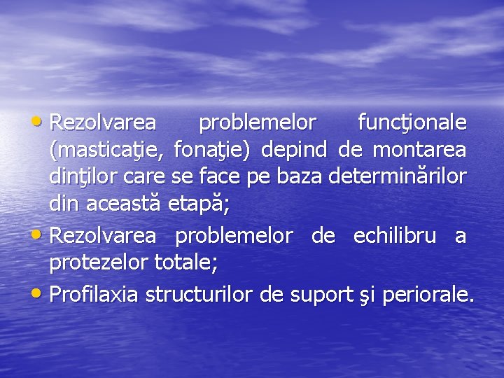 • Rezolvarea problemelor funcţionale (masticaţie, fonaţie) depind de montarea dinţilor care se face • Rezolvarea problemelor funcţionale (masticaţie, fonaţie) depind de montarea dinţilor care se face