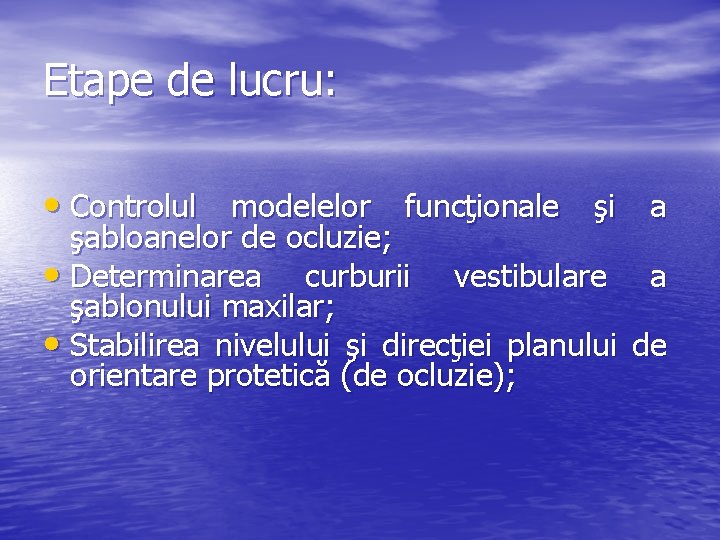 Etape de lucru: • Controlul modelelor funcţionale şi a şabloanelor de ocluzie; • Determinarea Etape de lucru: • Controlul modelelor funcţionale şi a şabloanelor de ocluzie; • Determinarea