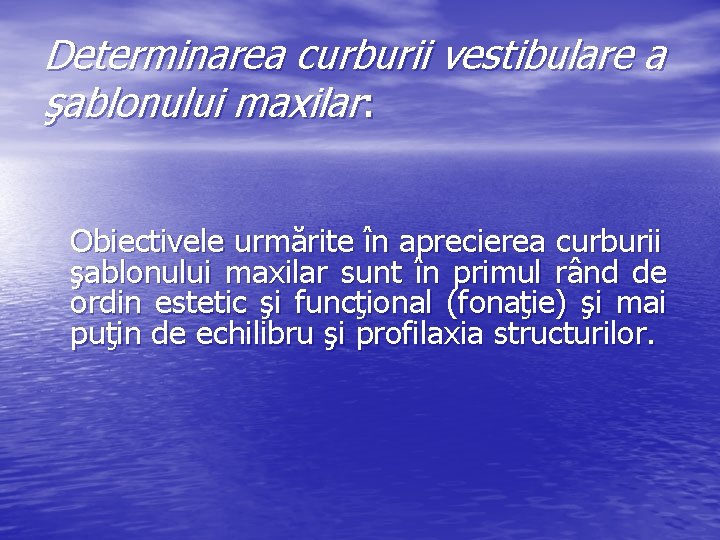 Determinarea curburii vestibulare a şablonului maxilar: Obiectivele urmărite în aprecierea curburii şablonului maxilar sunt Determinarea curburii vestibulare a şablonului maxilar: Obiectivele urmărite în aprecierea curburii şablonului maxilar sunt