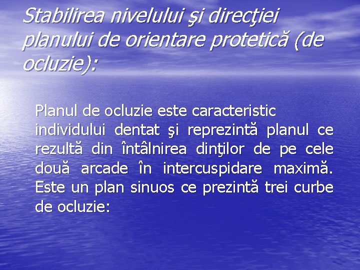 Stabilirea nivelului şi direcţiei planului de orientare protetică (de ocluzie): Planul de ocluzie este