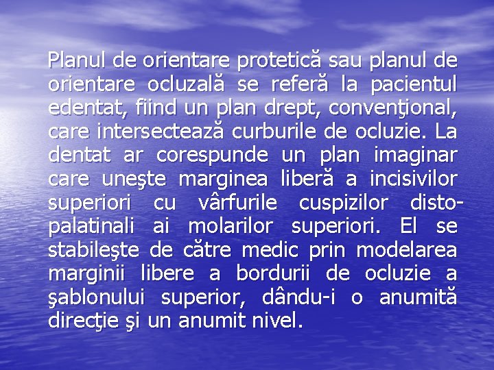 Planul de orientare protetică sau planul de orientare ocluzală se referă la pacientul edentat, Planul de orientare protetică sau planul de orientare ocluzală se referă la pacientul edentat,