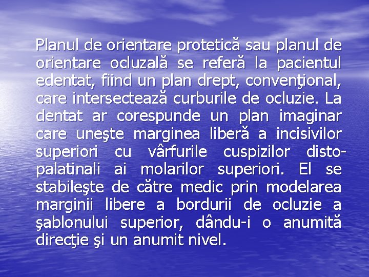 Planul de orientare protetică sau planul de orientare ocluzală se referă la pacientul edentat,