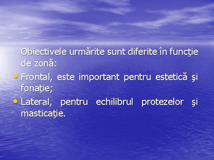 Obiectivele urmărite sunt diferite în funcţie de zonă: • Frontal, este important pentru estetică Obiectivele urmărite sunt diferite în funcţie de zonă: • Frontal, este important pentru estetică