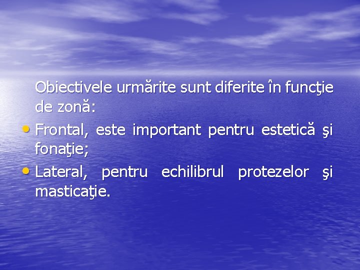 Obiectivele urmărite sunt diferite în funcţie de zonă: • Frontal, este important pentru estetică