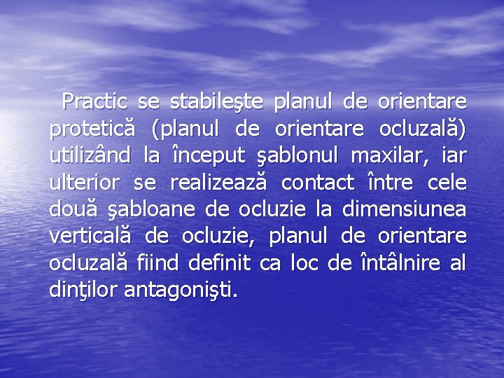 Practic se stabileşte planul de orientare protetică (planul de orientare ocluzală) utilizând la început Practic se stabileşte planul de orientare protetică (planul de orientare ocluzală) utilizând la început