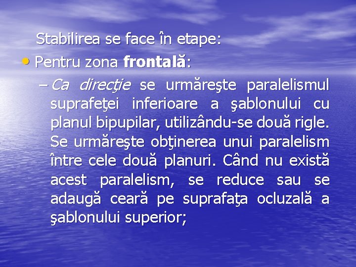 Stabilirea se face în etape: • Pentru zona frontală: – Ca direcţie se urmăreşte