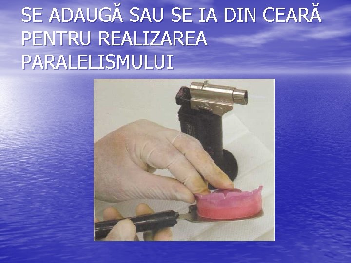 SE ADAUGĂ SAU SE IA DIN CEARĂ PENTRU REALIZAREA PARALELISMULUI 