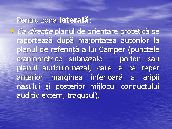 Pentru zona laterală: • Ca direcţie planul de orientare protetică se raportează după majoritatea Pentru zona laterală: • Ca direcţie planul de orientare protetică se raportează după majoritatea