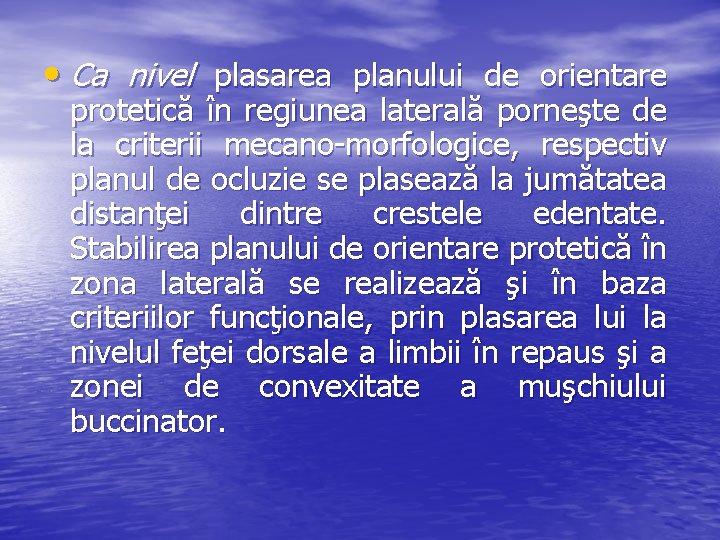 • Ca nivel plasarea planului de orientare protetică în regiunea laterală porneşte de • Ca nivel plasarea planului de orientare protetică în regiunea laterală porneşte de