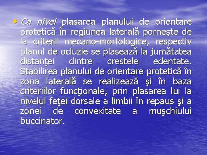  • Ca nivel plasarea planului de orientare protetică în regiunea laterală porneşte de