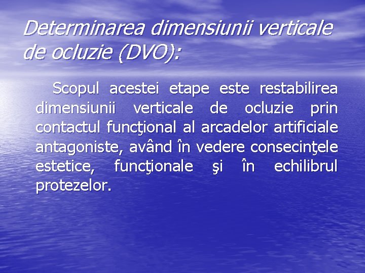 Determinarea dimensiunii verticale de ocluzie (DVO): Scopul acestei etape este restabilirea dimensiunii verticale de