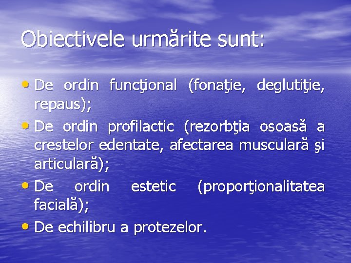 Obiectivele urmărite sunt: • De ordin funcţional (fonaţie, deglutiţie, repaus); • De ordin profilactic