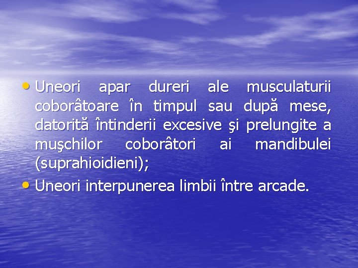 • Uneori apar dureri ale musculaturii coborâtoare în timpul sau după mese, datorită • Uneori apar dureri ale musculaturii coborâtoare în timpul sau după mese, datorită