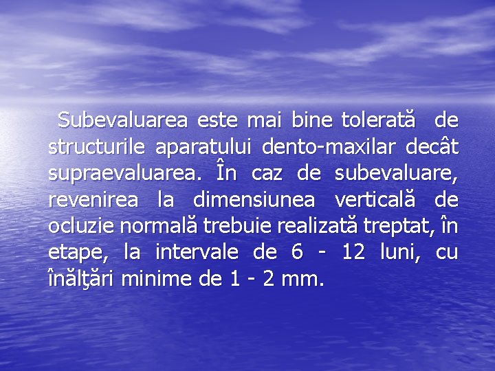 Subevaluarea este mai bine tolerată de structurile aparatului dento-maxilar decât supraevaluarea. În caz de Subevaluarea este mai bine tolerată de structurile aparatului dento-maxilar decât supraevaluarea. În caz de