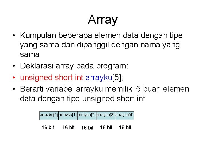 Array • Kumpulan beberapa elemen data dengan tipe yang sama dan dipanggil dengan nama