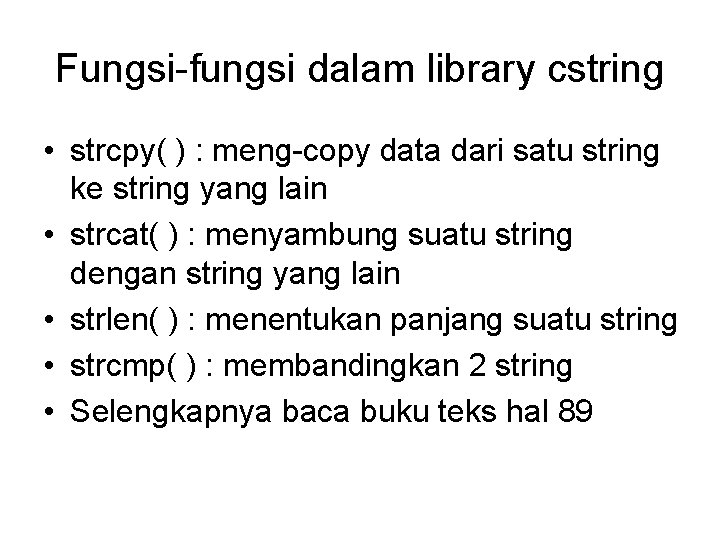 Fungsi-fungsi dalam library cstring • strcpy( ) : meng-copy data dari satu string ke