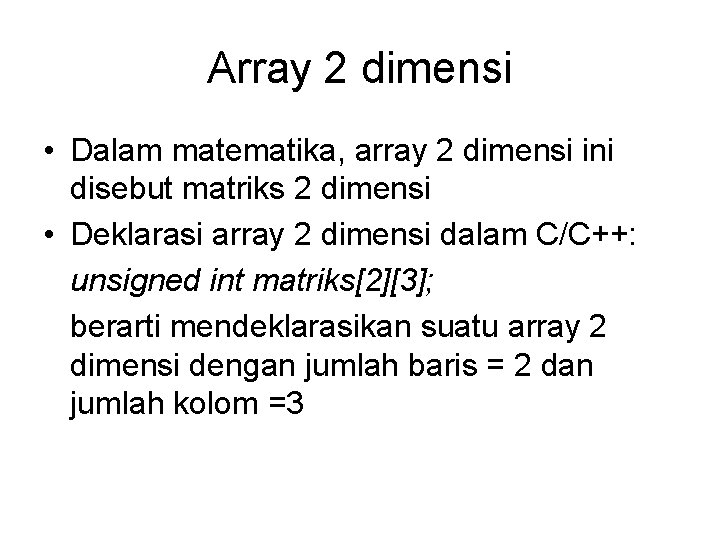 Array 2 dimensi • Dalam matematika, array 2 dimensi ini disebut matriks 2 dimensi