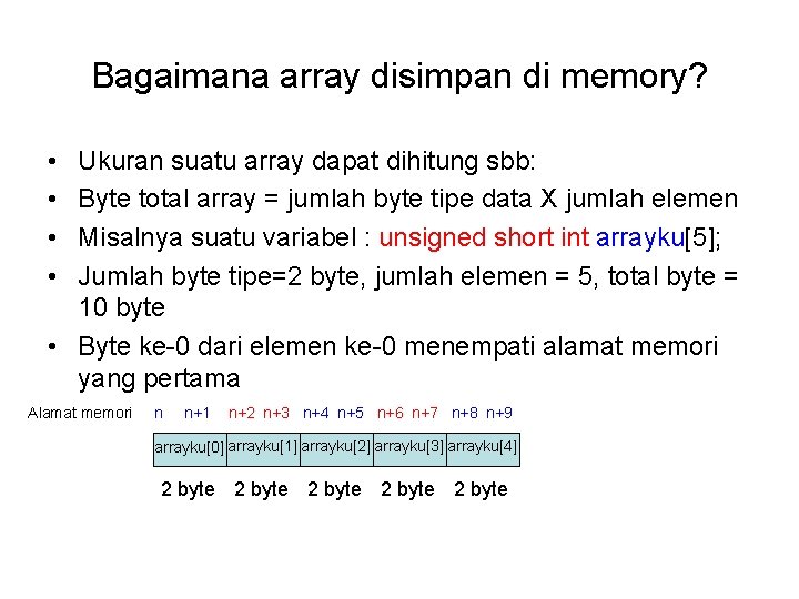 Bagaimana array disimpan di memory? • • Ukuran suatu array dapat dihitung sbb: Byte
