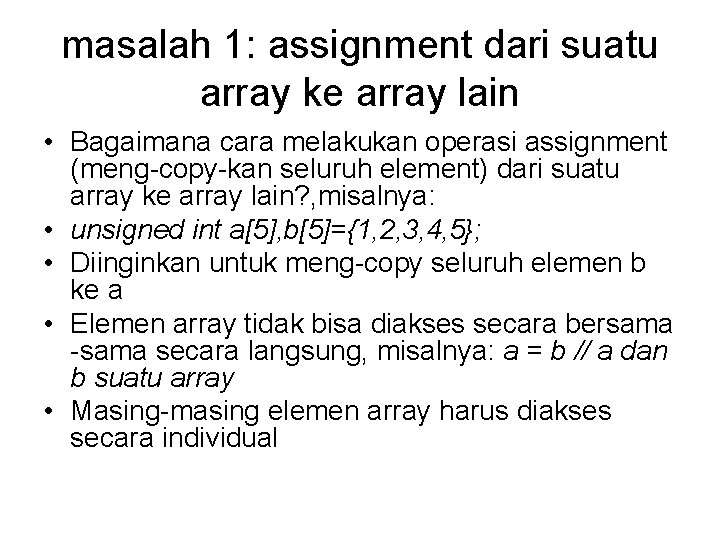 masalah 1: assignment dari suatu array ke array lain • Bagaimana cara melakukan operasi