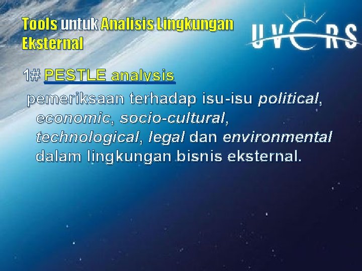 Tools untuk Analisis Lingkungan Eksternal 1# PESTLE analysis pemeriksaan terhadap isu-isu political, economic, socio-cultural,