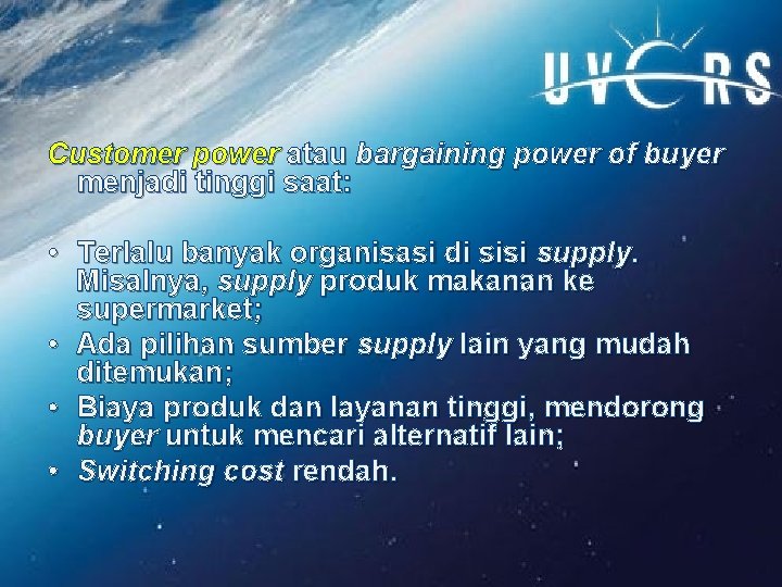 Customer power atau bargaining power of buyer menjadi tinggi saat: • Terlalu banyak organisasi