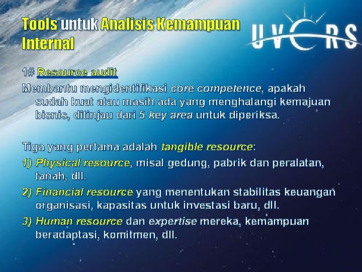 Tools untuk Analisis Kemampuan Internal 1# Resource audit Membantu mengidentifikasi core competence, apakah sudah