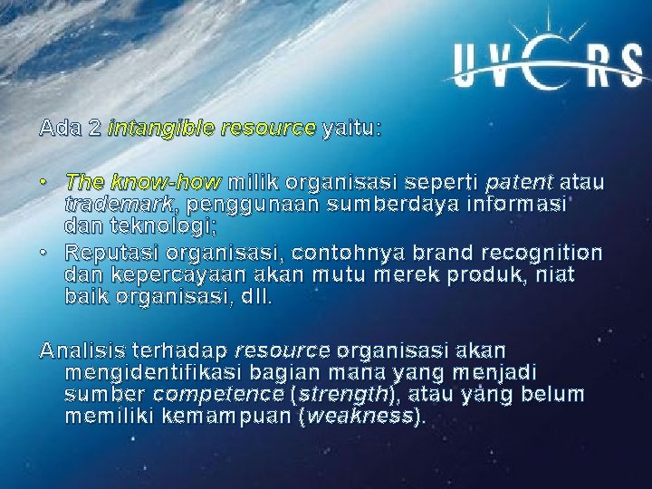 Ada 2 intangible resource yaitu: • The know-how milik organisasi seperti patent atau trademark,
