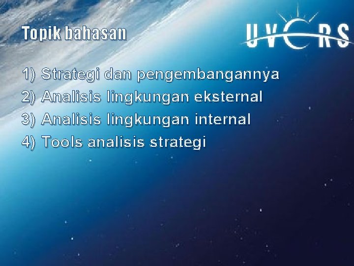 Topik bahasan 1) 2) 3) 4) Strategi dan pengembangannya Analisis lingkungan eksternal Analisis lingkungan