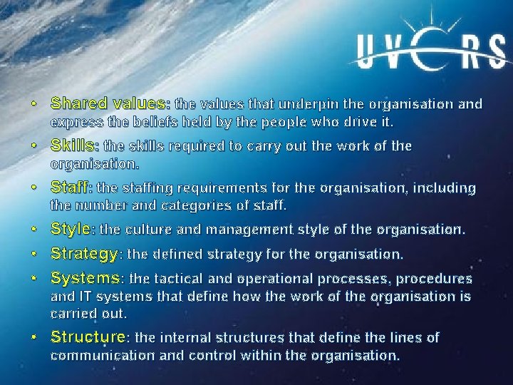  • Shared values: the values that underpin the organisation and express the beliefs