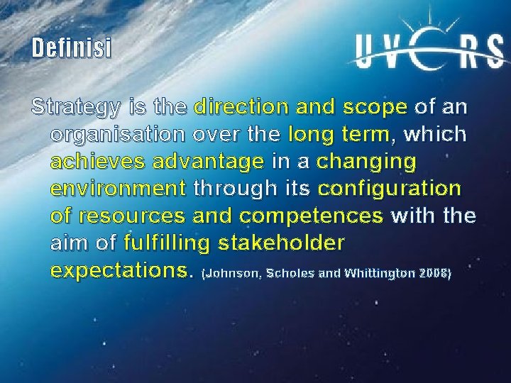 Definisi Strategy is the direction and scope of an organisation over the long term,