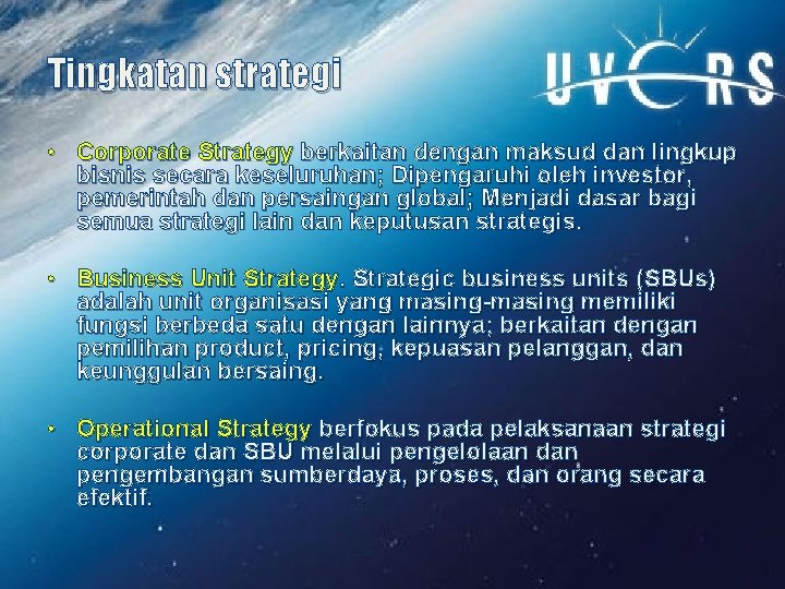 Tingkatan strategi • Corporate Strategy berkaitan dengan maksud dan lingkup bisnis secara keseluruhan; Dipengaruhi