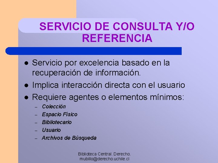 SERVICIO DE CONSULTA Y/O REFERENCIA l l l Servicio por excelencia basado en la