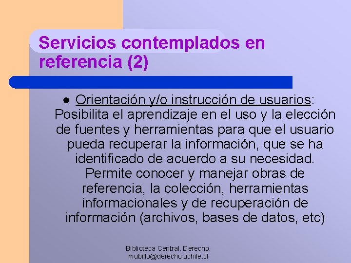 Servicios contemplados en referencia (2) Orientación y/o instrucción de usuarios: Posibilita el aprendizaje en