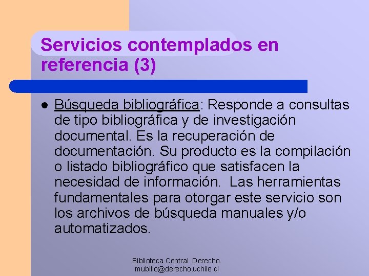Servicios contemplados en referencia (3) l Búsqueda bibliográfica: Responde a consultas de tipo bibliográfica