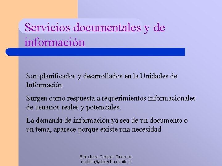 Servicios documentales y de información Son planificados y desarrollados en la Unidades de Información