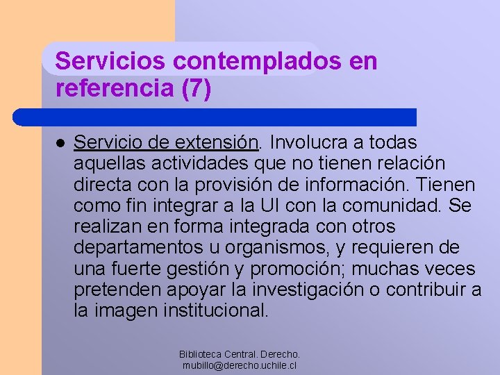 Servicios contemplados en referencia (7) l Servicio de extensión. Involucra a todas aquellas actividades