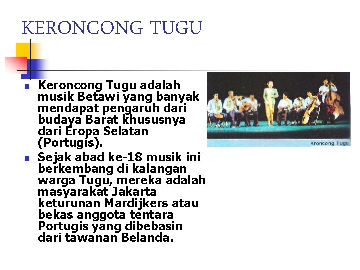 KERONCONG TUGU n n Keroncong Tugu adalah musik Betawi yang banyak mendapat pengaruh dari